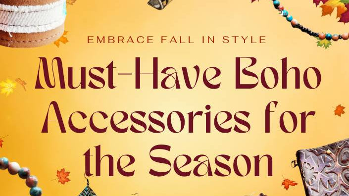Embrace Fall in Style: Must-Have Boho Accessories for the Season