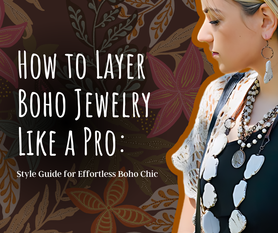 How to Layer Boho Jewelry Like a Pro: Style Guide for Effortless Boho Chic