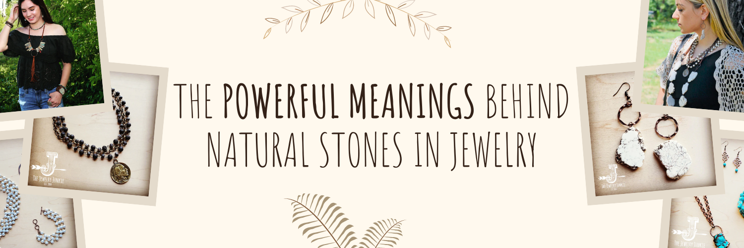 The Powerful Meanings Behind Natural Stones in Jewelry